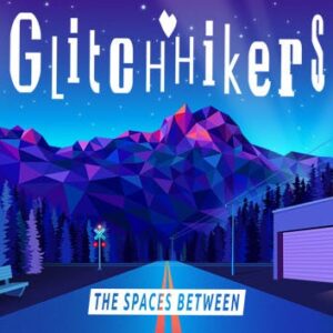 Glitchhikers: The Spaces Between