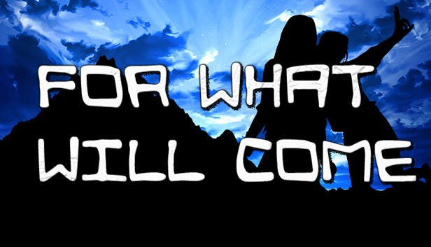 For What Will Come