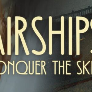 Airships: Conquer the Skies