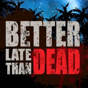Better Late Than DEAD