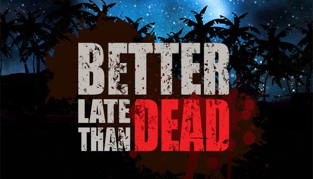 Better Late Than DEAD